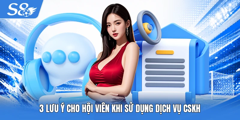 3 lưu ý cho hội viên khi sử dụng dịch vụ CSKH