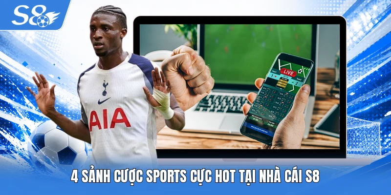 4 sảnh cược sports cực hot tại nhà cái S8