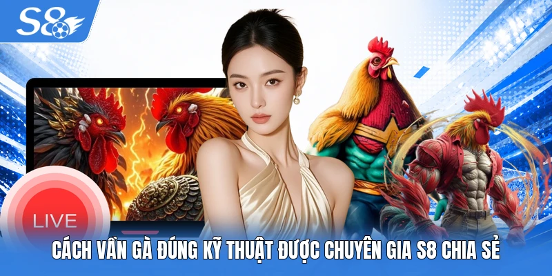 Cách vần gà đúng kỹ thuật