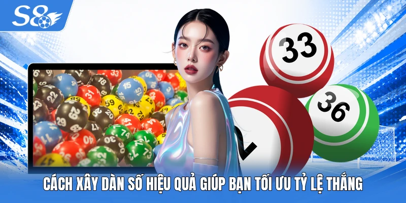 Cách xây dàn số hiệu quả
