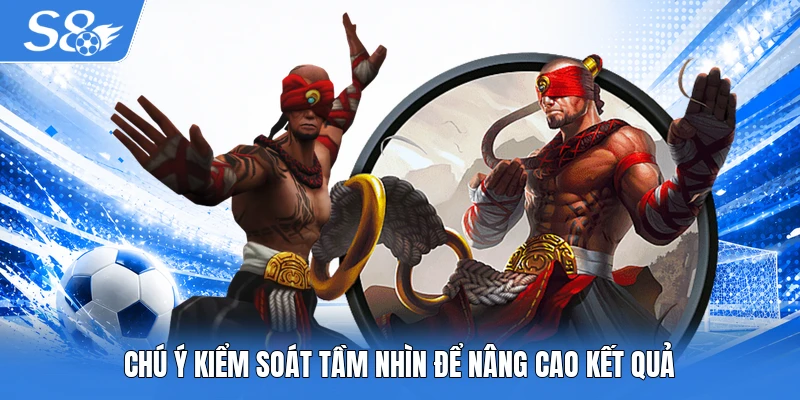 Chú ý kiểm soát tầm nhìn để nâng cao kết quả