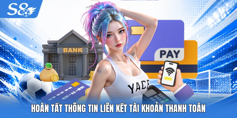 Hoàn tất thông tin liên kết tài khoản thanh toán