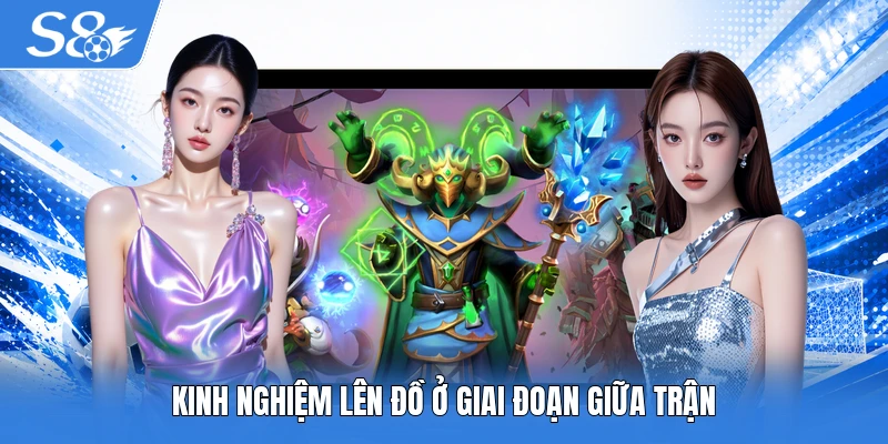Kinh nghiệm lên đồ ở giai đoạn giữa trận