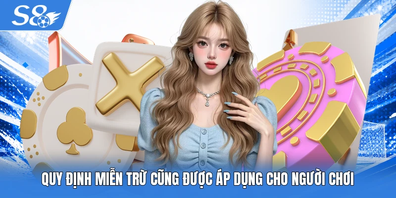 Quy định miễn trừ cũng được áp dụng cho người chơi