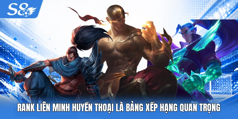 Rank Liên Minh Huyền Thoại là bảng xếp hạng quan trọng