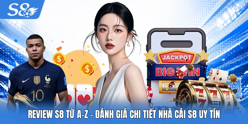 Review S8 từ A-Z
