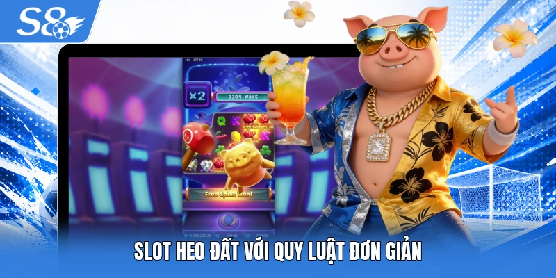 Slot Heo Đất với quy luật đơn giản
