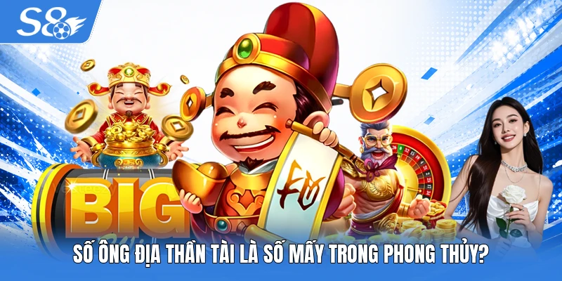 Số Ông Địa Thần Tài là số mấy trong phong thủy?