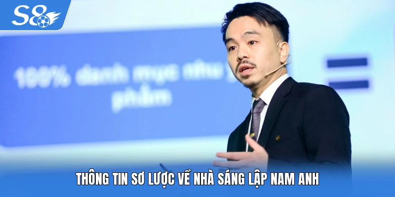 Thông tin sơ lược về nhà sáng lập Nam Anh